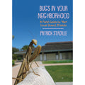 Bugs in Your Neighborhood: A Field Guide to Your Local Insect Friends