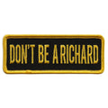 Dont Be A Richard Patch: Don’t Be A Richard 4"X1" Patch