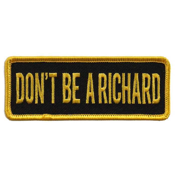 Dont Be A Richard Patch: Don’t Be A Richard 4"X1" Patch