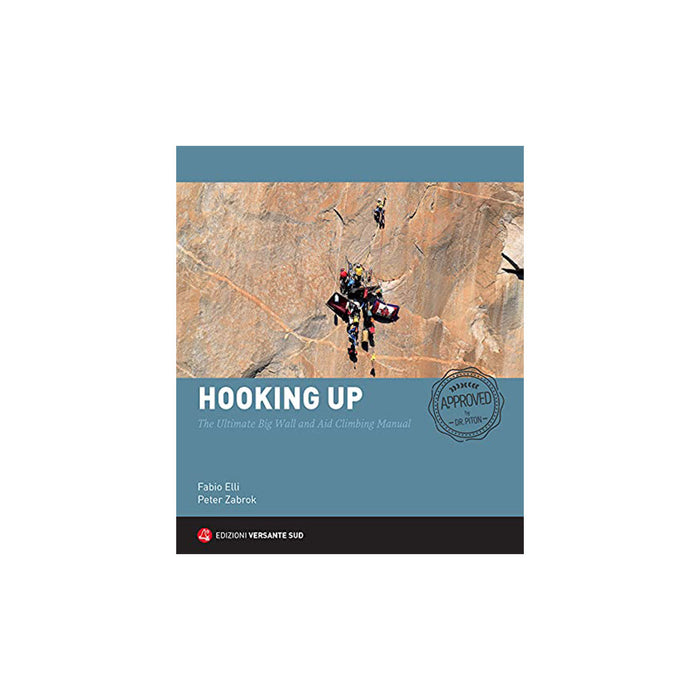 Hooking Up: The Ultimate Big Wall and Aid Climbing Manual