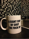 a giant cup of shhut the fuck up